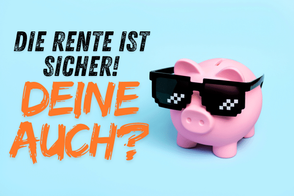 Die Rente ist sicher! Wir haben nachgerechnet